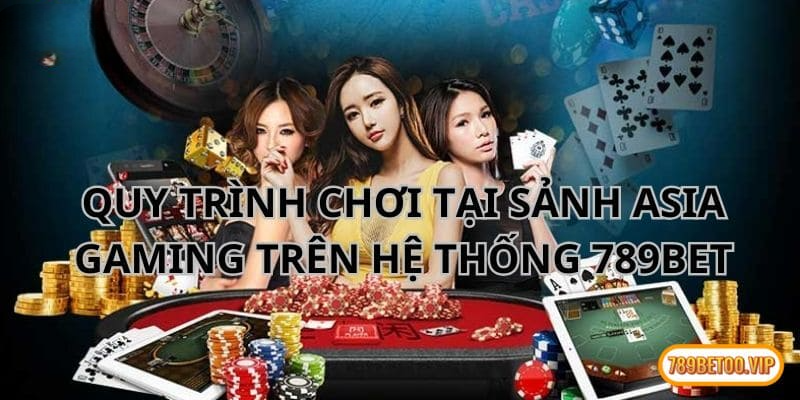 Quy trình chơi game tại sảnh AG trên hệ thống nhà cái 789BET với 3 bước