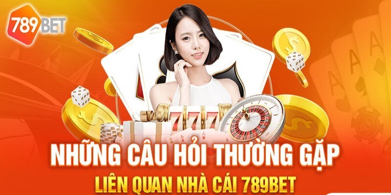 câu hỏi thường gặp 789BET