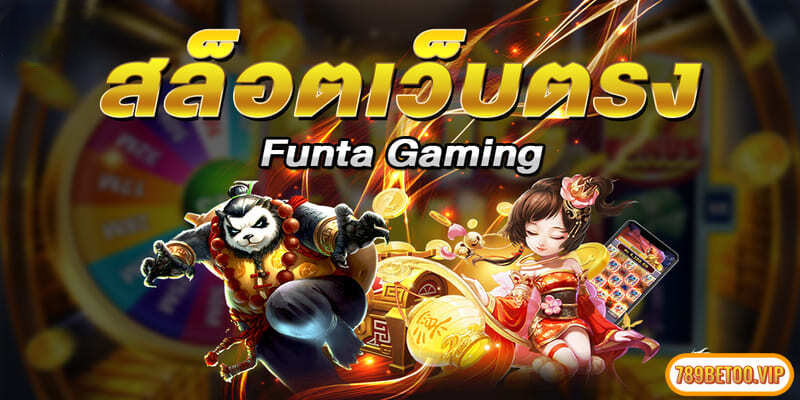 Những ưu điểm chỉ có tại sảnh Funta Gaming