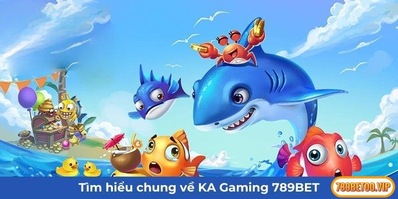 Tìm hiểu chung về KA Gaming 789BET